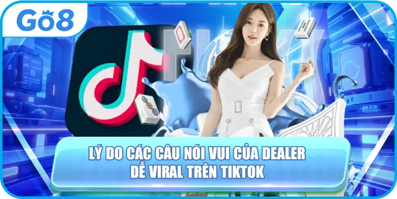 Lý do các câu nói vui của dealer dễ viral trên tiktok